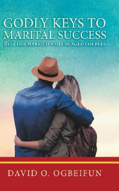 Godly Keys to Marital Success: Best for Married and Engaged Couples by David O. Ogbeifun