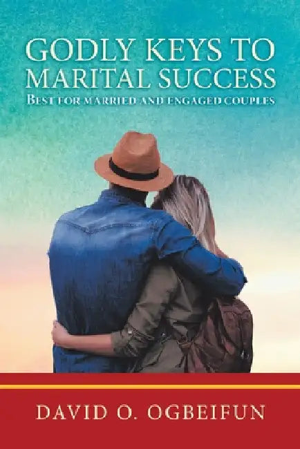 Godly Keys to Marital Success: Best for Married and Engaged Couples by David O. Ogbeifun