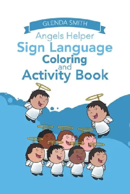 Angels Helper Sign Language Coloring and Activity Book by Glenda Smith