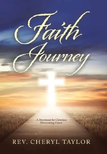 Faith Journey: A Devotional for Christians Overcoming Cancer by Cheryl Taylor