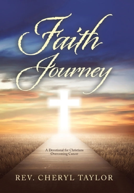 Faith Journey: A Devotional for Christians Overcoming Cancer by Cheryl Taylor
