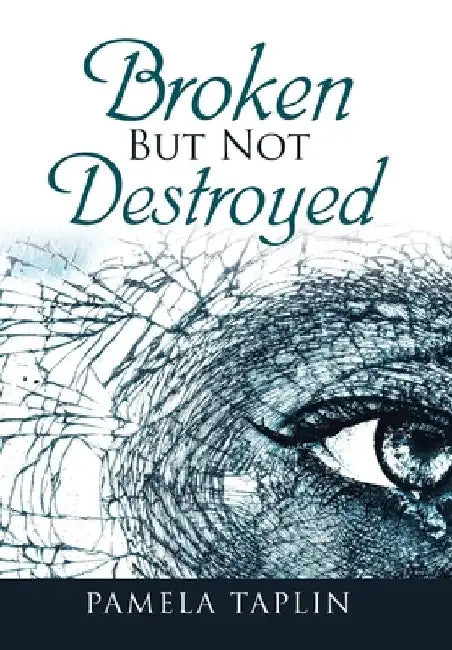 Broken but Not Destroyed by Pamela Taplin