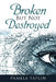 Broken but Not Destroyed by Pamela Taplin