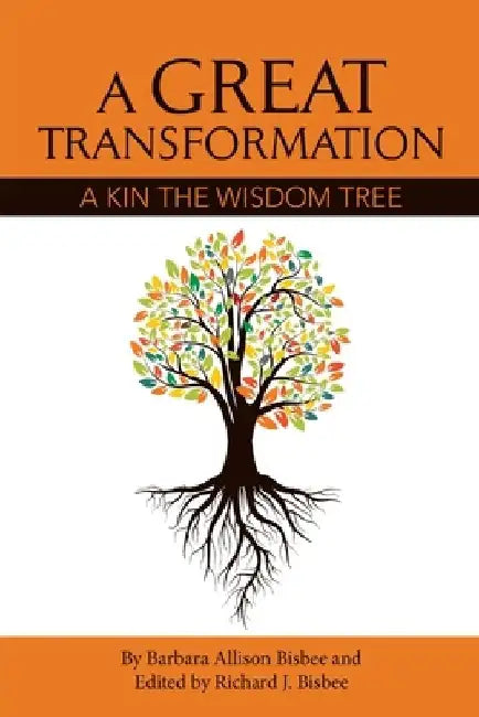 A Great Transformation: A Kin the Wisdom Tree by Barbara Allison Bisbee