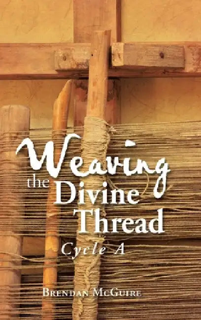 Weaving the Divine Thread: Cycle A by Brendan McGuire