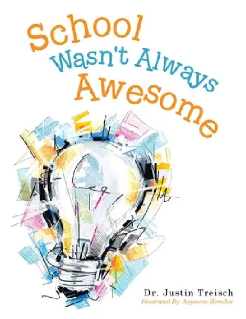 School Wasn't Always Awesome by Justin Treisch