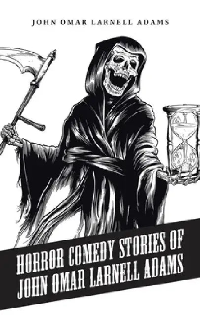 Horror Comedy Stories of John Omar Larnell Adams by John Omar Larnell Adams