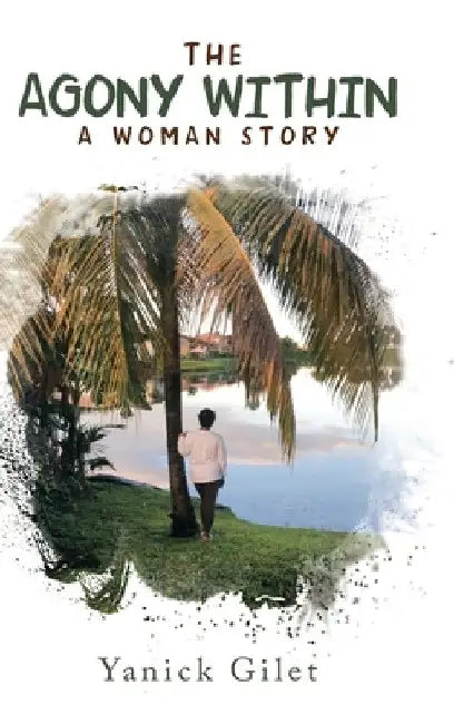 The Agony Within: A Woman Story by Yanick Gilet