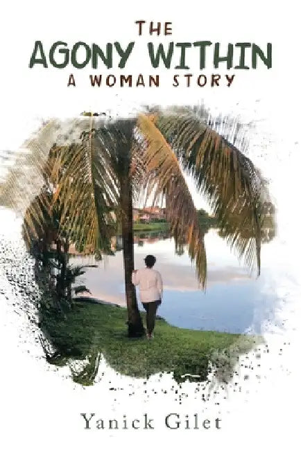 The Agony Within: A Woman Story by Yanick Gilet