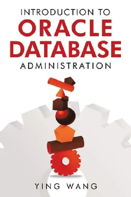 Introduction to Oracle Database Administration by Ying Wang
