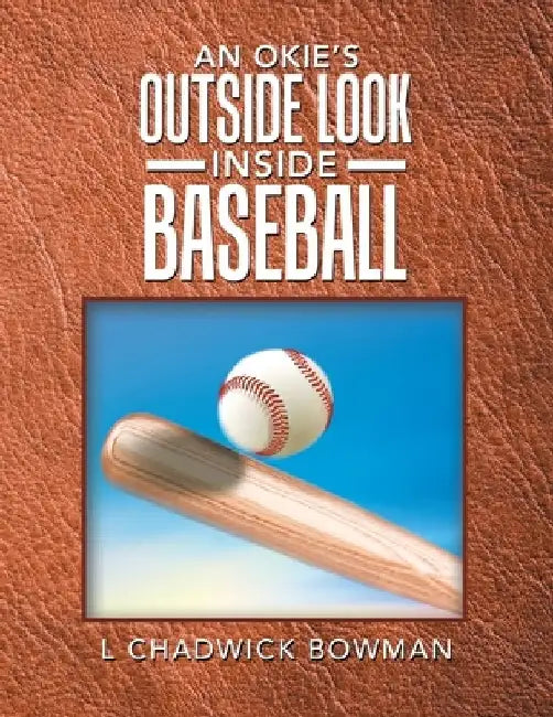An Okie's Outside Look Inside Baseball by L. Chadwick Bowman