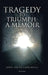 Tragedy to Triumph: A Memoir by April Faith Larrinaga