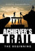 Achiever's Trail - the Beginning by Sorens Rughooputh