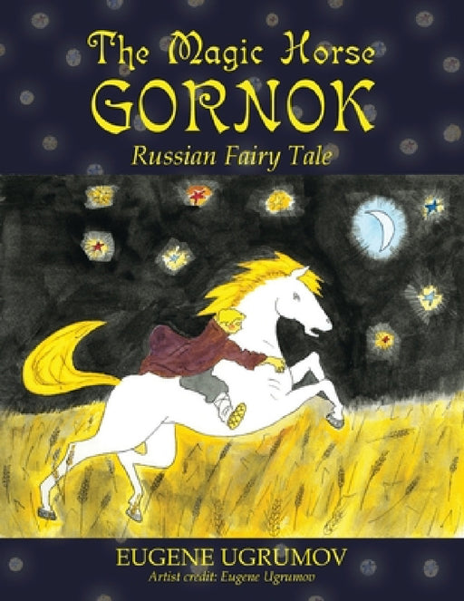 The Magic Horse Gornok: Russian Fairy Tale by Eugene Ugrumov