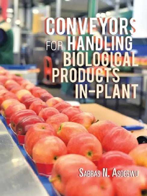 Conveyors for Handling Biological Products In-Plant by Sabbas N. Asoegwu