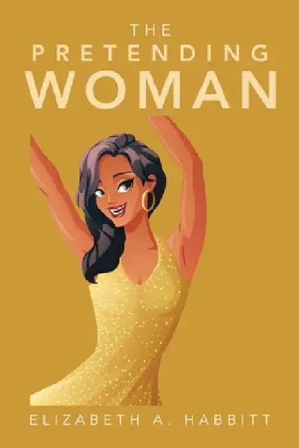 The Pretending Woman by Elizabeth A. Habbitt