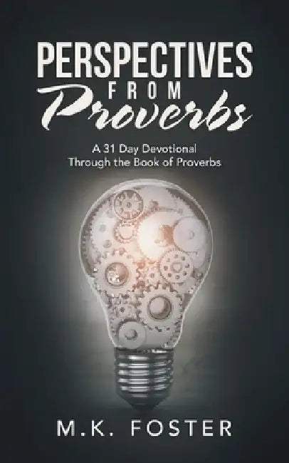 Perspectives from Proverbs: A 31 Day Devotional Through the Book of Proverbs by M. K. Foster