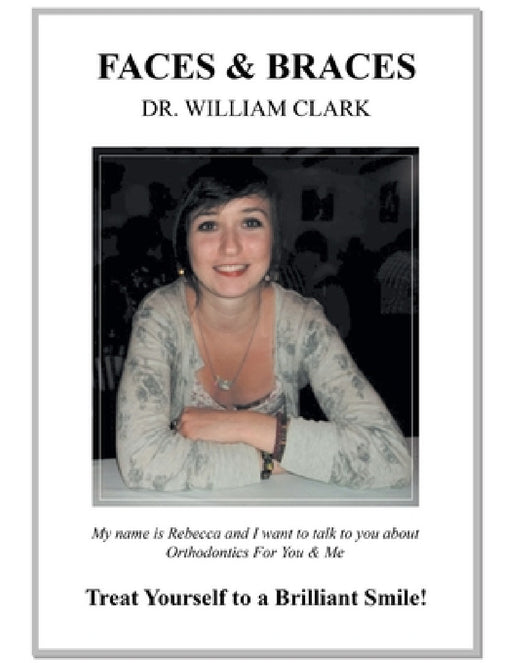 Faces & Braces: Treat Yourself to a Brilliant Smile! by William Clark