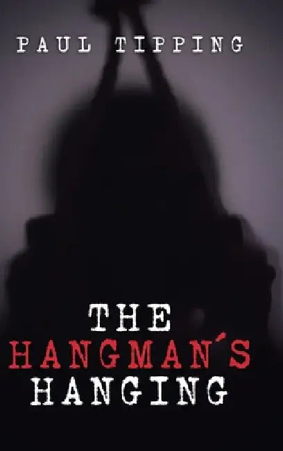The Hangman's Hanging by Paul Tipping