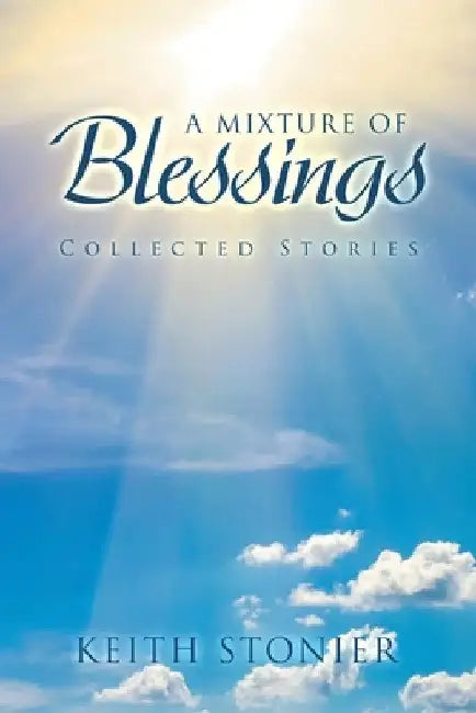 A Mixture of Blessings: Collected Stories by Keith Stonier