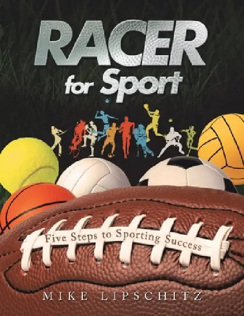 Racer for Sport: Five Steps to Sporting Success by Mike Lipschitz
