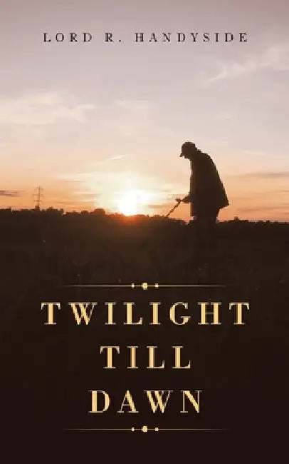 Twilight Till Dawn by Lord R. Handyside