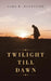 Twilight Till Dawn by Lord R. Handyside