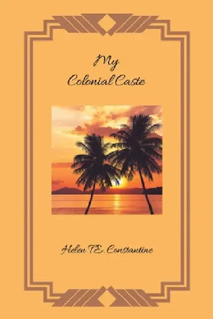 My Colonial Caste by Helen T. E. Constantine