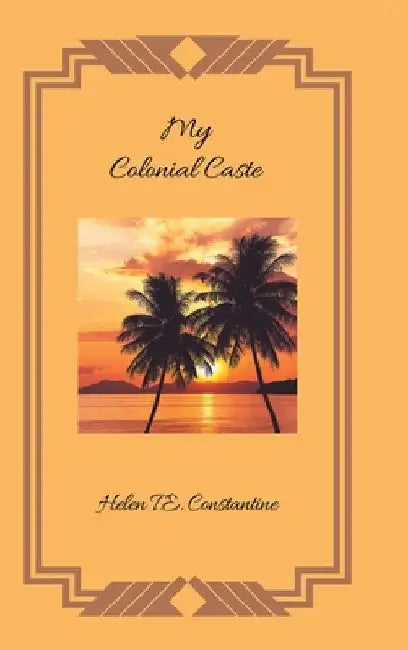 My Colonial Caste by Helen T. E. Constantine