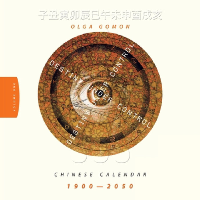 Destiny Under Control Volume 1: Chinese Calendar 1900 - 2050 by Olga Gomon