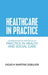Healthcare in Practice: Communicating Principles of Practice in Health and Social Care by Oguchi Martins Egbujor