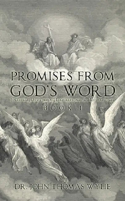 Promises from God's Word: Spiritual, Devotional, Inspirational & Motivational by John Thomas Wylie