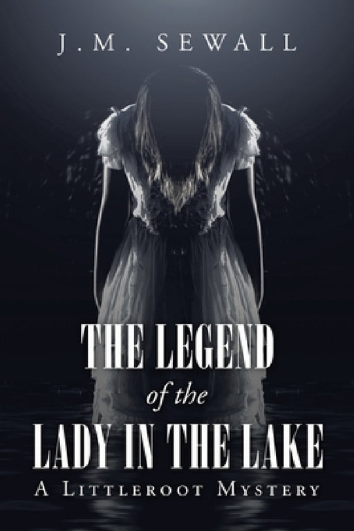 The Legend of the Lady in the Lake: A Littleroot Mystery by J. M. Sewall