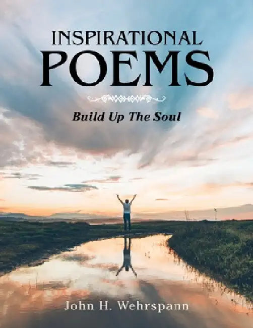 Inspirational Poems: Build up the Soul by John H. Wehrspann