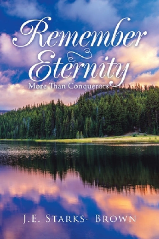 Remember Eternity: More Than Conquerors by J. E. Starks- Brown