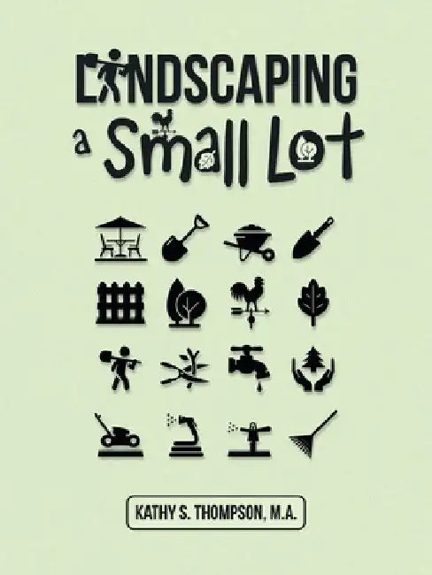 Landscaping a Small Lot by Kathy S. Thompson M. a.