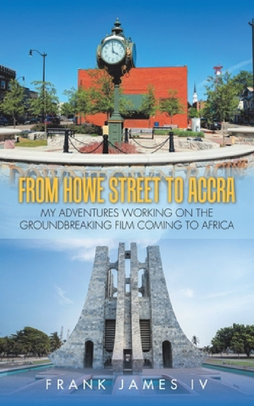 From Howe Street to Accra: My Adventures Working on the Groundbreaking Film Coming to Africa by IV James Frank