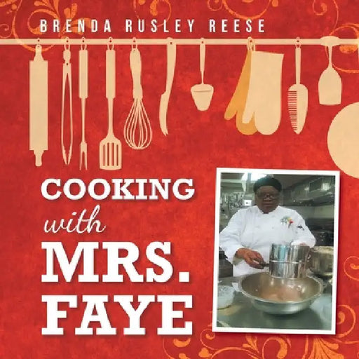 Cooking with Mrs. Faye by Brenda Rusley Reese
