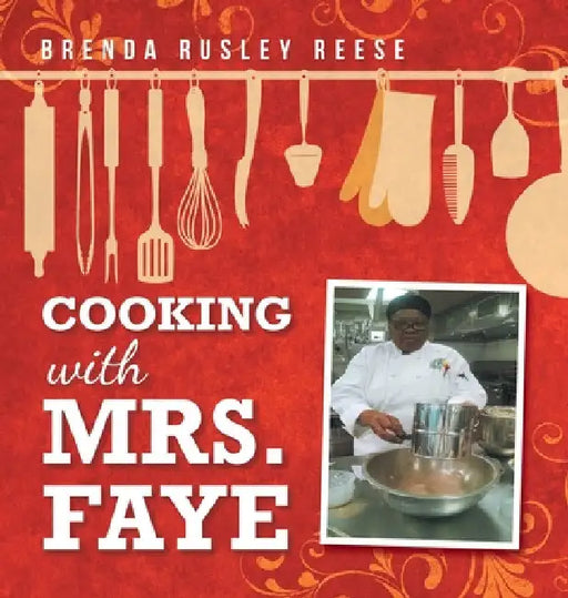 Cooking with Mrs. Faye by Brenda Rusley Reese
