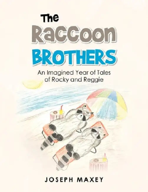 The Raccoon Brothers: An Imagined Year of Tales of Rocky and Reggie by Joseph Maxey