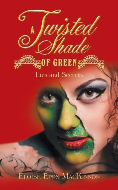 A Twisted Shade of Green: Lies and Secrets by Eloise Epps MacKinnon