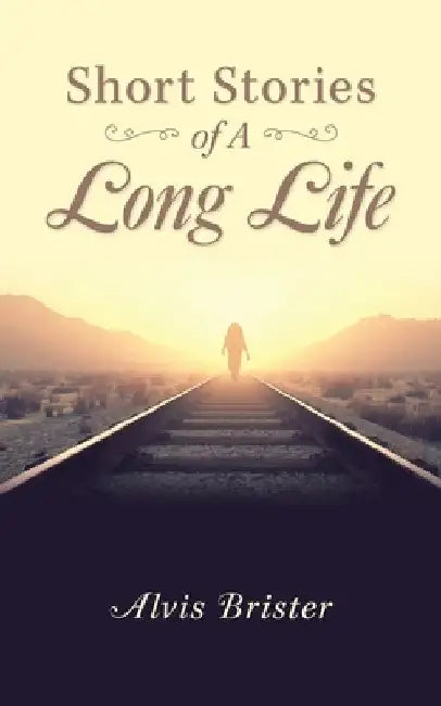 Short Stories of a Long Life by Alvis Brister