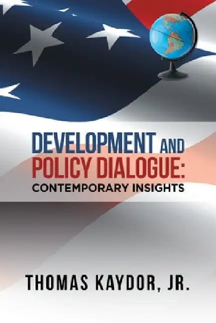 Development and Policy Dialogue: Contemporary Insights by Jr. Kaydor Thomas