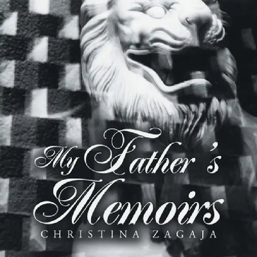 My Father's Memoirs by Christina Zagaja