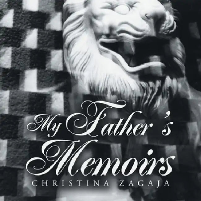 My Father's Memoirs by Christina Zagaja