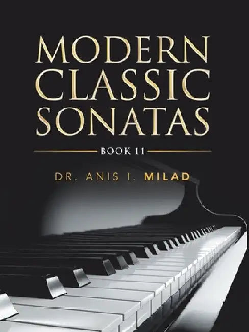 Modern Classic Sonatas: Book 11 by Anis I. Milad