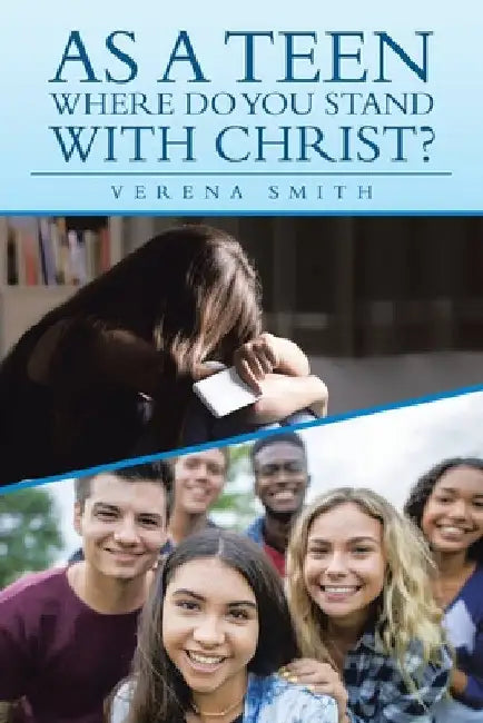As a Teen Where Do You Stand with Christ? by Verena Smith