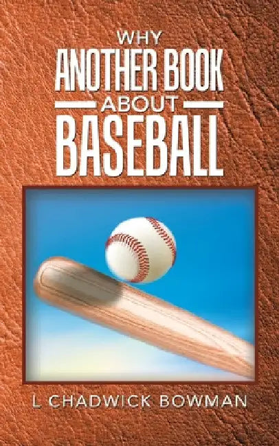 Why Another Book About Baseball? by L. Chadwick Bowman