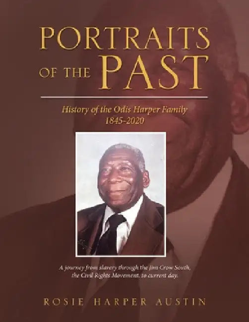 Portraits of the Past: History of the Odis Harper Family 1845-2020 by Rosie Harper Austin