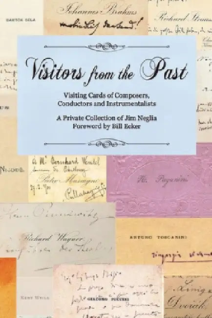 Visitors from the Past: Visiting Cards of Composer, Conductors, and Instrumentalists by Jim Neglia